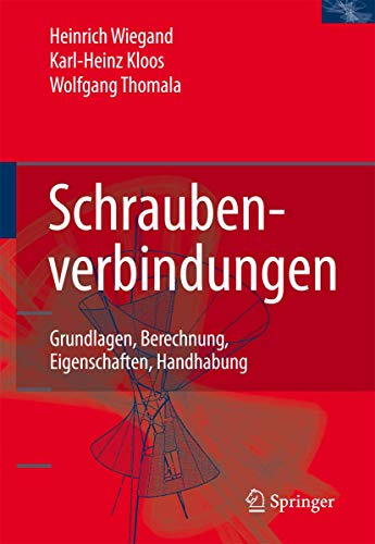 Schraubenverbindungen: Grundlagen, Berechnung, Eigenschaften, Handhabung (Konstruktionsb]cher)