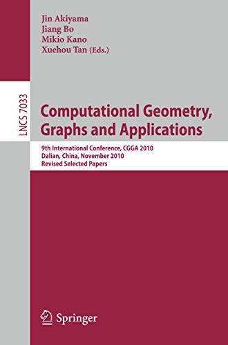 Computational Geometry, Graphs and Applications: International Conference,CGGA 2010, Dalian, China, November 3-6, 2010, Revised, Selected Papers (Lecture Notes in Computer Science, Band 7033)