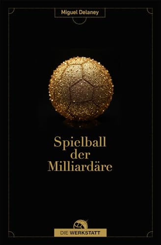 Spielball der Milliardäre: Eine investigative Recherche im Machtzentrum des Fußballs
