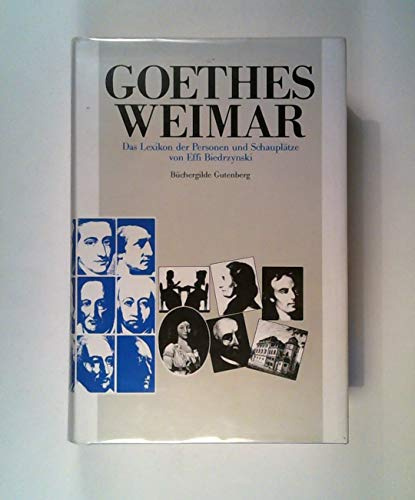 Goethes Weimar. Das Lexikon der Personen und Schauplätze