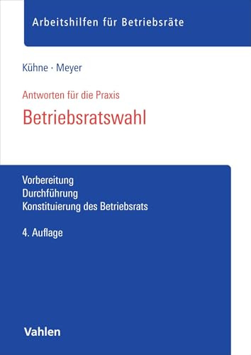 Betriebsratswahl: Vorbereitung, Durchführung, Konstituierung des Betriebsrats (Arbeitshilfen für Betriebsräte)