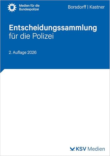 Entscheidungssammlung für die Polizei: Ausgewählte Gerichtsentscheidungen für die Ausbildung, Prüfung und Praxis im Polizeivollzugsdienst des Bundes und der Länder (Medien für die Bundespolizei)
