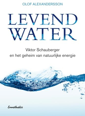 Levend Water: Über Viktor Schauberger und eine neue Technik, um unsere Umwelt zu retten. Niederländische Ausgabe Viktor Schauberger en het geheim van natuurlijke energie
