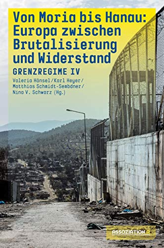 Von Moria bis Hanau – Brutalisierung und Widerstand: Grenzregime IV