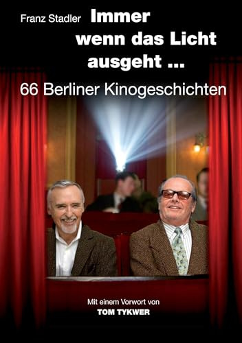 Immer wenn das Licht ausgeht: 66 Berliner Kinogeschichten