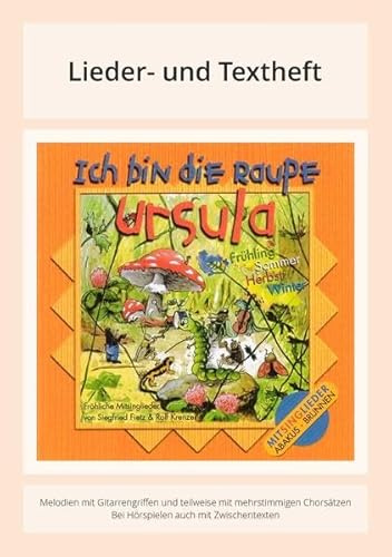 Ich bin die Raupe Ursula: Lieder- und Textheft: 30 Seiten · A5 Heft · Melodien und Text mit Gitarrengriffen und Spielanleitungen