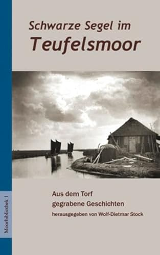 Schwarze Segel im Teufelsmoor: Aus dem Torf gegrabene Geschichten