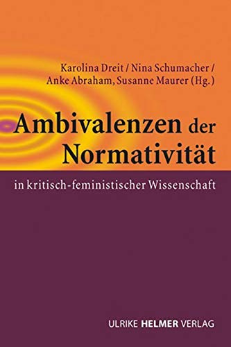 Ambivalenzen der Normativität in kritisch-feministischer Wissenschaft (Geschlecht zwischen Vergangenheit und Zukunft: des Zentrums für Gender Studies ... der Philipps-Universität Marburg)