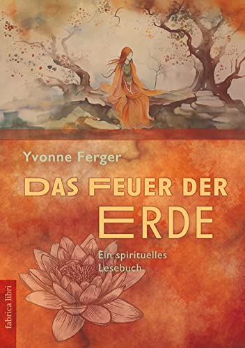 Das Feuer der Erde: Ein spirituelles Lesebuch (Fabrica libri)