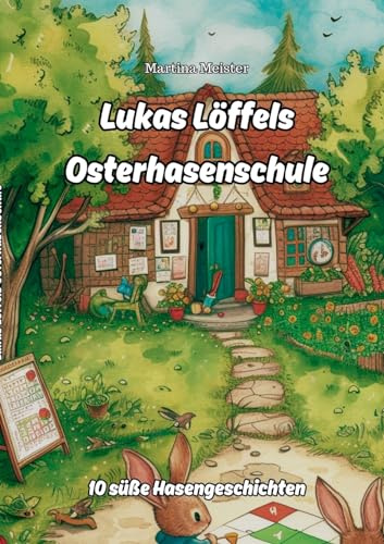 Lukas Löffels Osterhasenschule: 10 süße Hasengeschichten