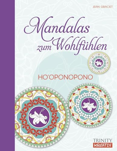 Ho‘oponopono: Mandalas zum Wohlfühlen (Einfach, achtsam, kreativ)