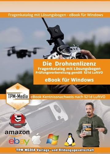 Drohnenlizenz (eBook) Fragenkatalog mit Lösungsbogen für Windows mit über 1000 Lern- & Prüfungsfragen: Fragenkatalog für die Drohnen-Pilotenlizenz gemäß §21d LuftVO für Windows