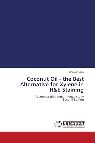 Coconut Oil - the Best Alternative for Xylene in H&E Staining: A comparative experimental study Second Edition