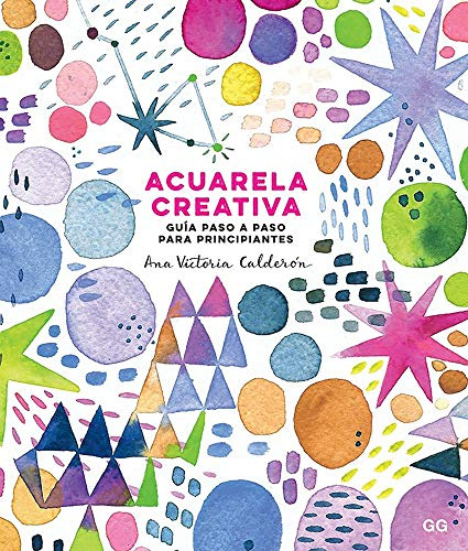 Acuarela creativa. Guía paso a paso para principiantes (SIN COLECCION)