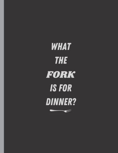 What The Fork Is For Dinner?: Blank Recipe Book to Write In Your Own Recipes