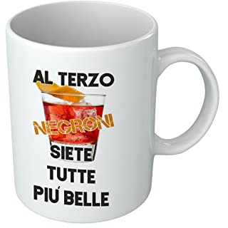 Tazza Cocktail - Al terzo Negroni siete tutte piu' belle - Tazze Divertenti - Gadget Simpatici - Idee Regalo Amici