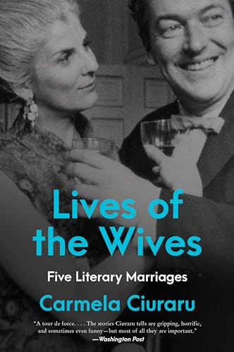 Lives of the Wives: Five Literary Marriages – A Provocative Look at Famous Writers, Jealous Rage, and the Role of Money and Power