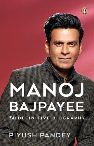Manoj Bajpayee: The Definitive Biography