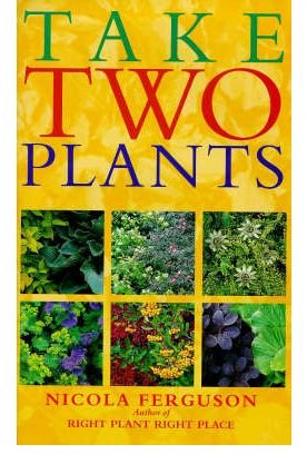Take Two Plants: Over 400 tried-and-tested plant pairs for every garden site