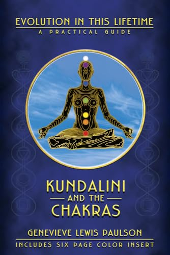 Kundalini and the Chakras: A Practical Manual - Evolution in This Lifetime