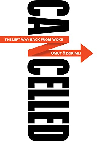 Cancelled: The Left Way Back from Woke