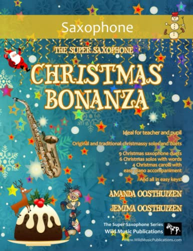 The Super Saxophone Christmas Bonanza: A merry selection of 19 original and traditional Christmas pieces for Saxophones. For beginners and improvers who like a challenge!
