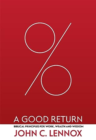 A Good Return: Biblical Principles for Work, Wealth and Wisdom