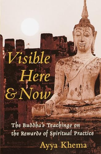 Visible Here & Now: The Buddha's Teachings on the Rewards of Spiritual Practice