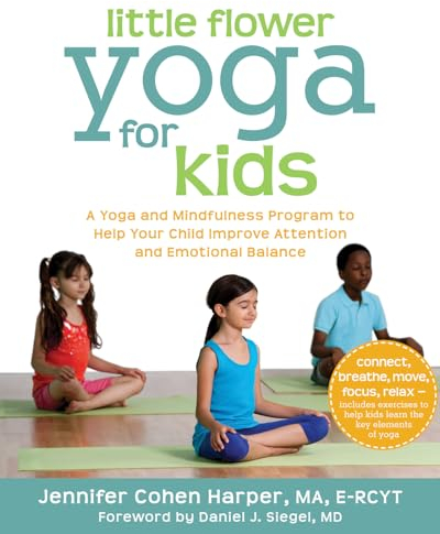 Little Flower Yoga for Kids: A Yoga and Mindfulness Program to Help Your Child Improve Attention and Emotional Balance