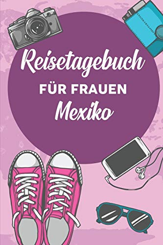 Reisetagebuch für Frauen Mexiko: 6x9 Reise Journal I Notizbuch mit Checklisten zum Ausfüllen I Perfektes Geschenk für den Trip nach Mexiko für jeden Reisenden