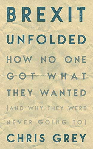 Brexit Unfolded: How no one got what they wanted (and why they were never going to)
