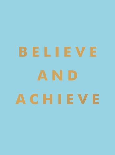 Believe and Achieve: Inspirational Quotes and Affirmations for Success and Self-Confidence (Summersdale)