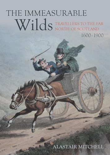 The Immeasurable Wilds: Travellers to the Far North of Scotland, 1600–1900