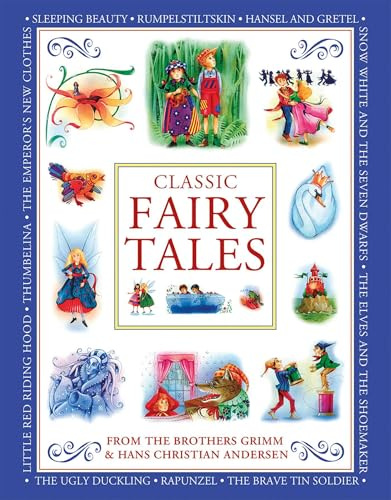 Classic Fairy Tales From the Brothers Grimm and Hans Christian Andersen: Classic children's stories from the fairytale masters Hans Christian Andersen ... tales retold for today's generation.