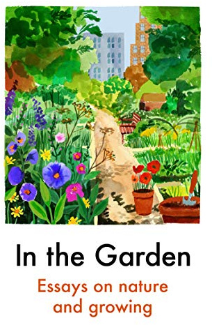 In the Garden: Essays on Nature and Growing