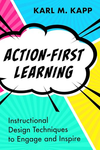 Action-First Learning: Instructional Design Techniques to Engage and Inspire