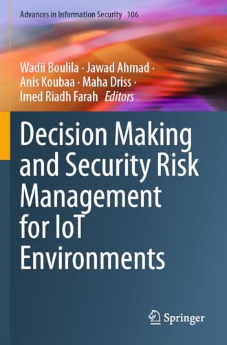 Decision Making and Security Risk Management for IoT Environments: 106 (Advances in Information Security, 106)