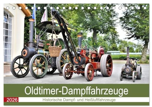 Oldtimer-Dampffahrzeuge. Historische Dampf- und Heißluftfahrzeuge (Tischkalender 2026 DIN A5 quer), CALVENDO Monatskalender: Fahrzeuge unter Dampf und Druck. (CALVENDO Mobilitaet)