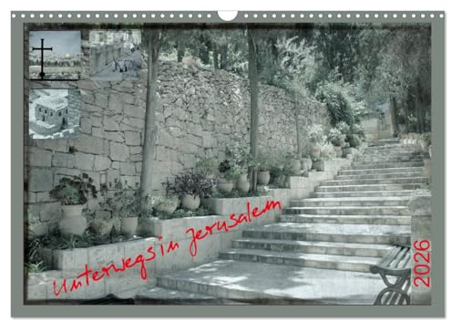 Unterwegs in Jerusalem (Wandkalender 2026 DIN A3 quer), CALVENDO Monatskalender: Eine lebendige Stadt lädt ein... (CALVENDO Orte)