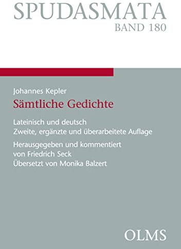 Johannes Kepler - Sämtliche Gedichte: Lateinisch und deutsch. Herausgegeben und kommentiert von Friedrich Seck. Übersetzt von Monika Balzert (Spudasmata)