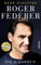 Roger Federer: Die Biografie | Vollständig aktualisiertes Buch über den Tennis-Spieler und seine Laufbahn und sein mentales Erfolgsgeheimnis vor und nach Karriereende