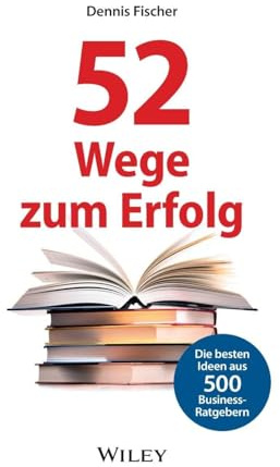 52 Wege zum Erfolg: Die besten Ideen aus 500 Business-Ratgebern