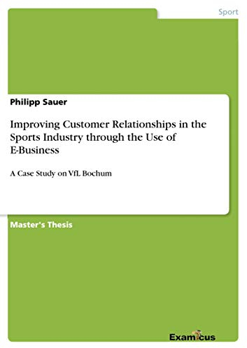 Improving Customer Relationships in the Sports Industry through the Use of E-Business: A Case Study on VfL Bochum