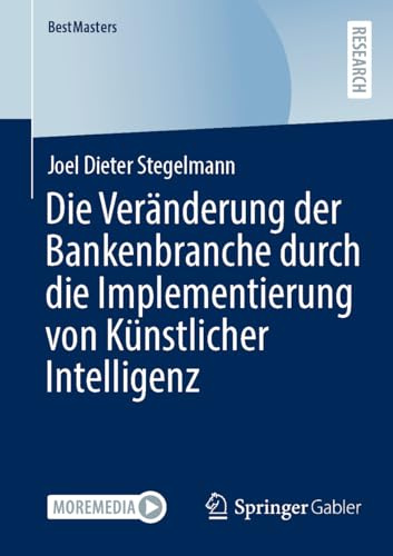 Die Veränderung der Bankenbranche durch die Implementierung von Künstlicher Intelligenz (BestMasters)