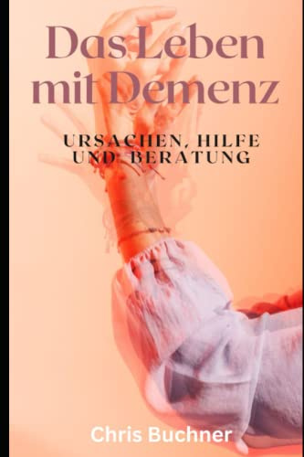 Das Leben mit Demenz: Ursachen, Hilfe und Beratung