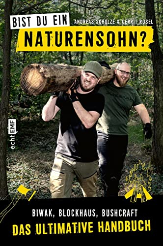 Bist du ein Naturensohn?: Biwak, Blockhaus, Bushcraft - das ultimative Handbuch mit 80 Outdoor-Hacks und Bauanleitungen