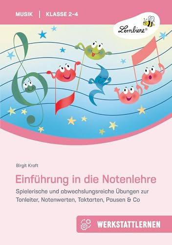 Einführung in die Notenlehre: Spielerische und abwechslungsreiche Übungen zur Tonleiter, Notenwerten, Taktarten, Pausen & Co (2. bis 4. Klasse)