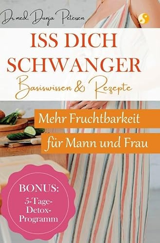 Iss dich schwanger.: Basis-Wissen und Rezepte für mehr Fruchtbarkeit von Frau und Mann