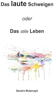 Das laute Schweigen: oder Das stille Leben