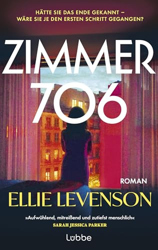 ZIMMER 706: Roman. »Aufwühlend, mitreißend und zutiefst menschlich – ich bewundere diesen Roman.« SARAH JESSICA PARKER